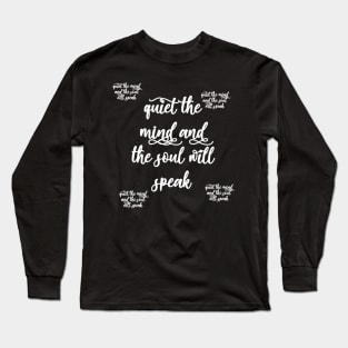 quiet the mind and the soul will speak Long Sleeve T-Shirt